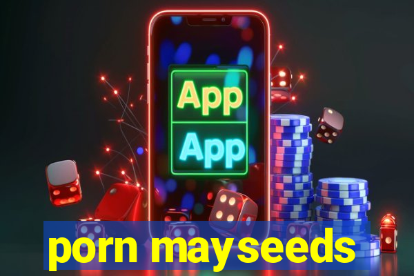 porn mayseeds