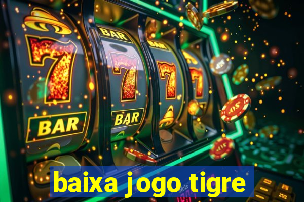 baixa jogo tigre