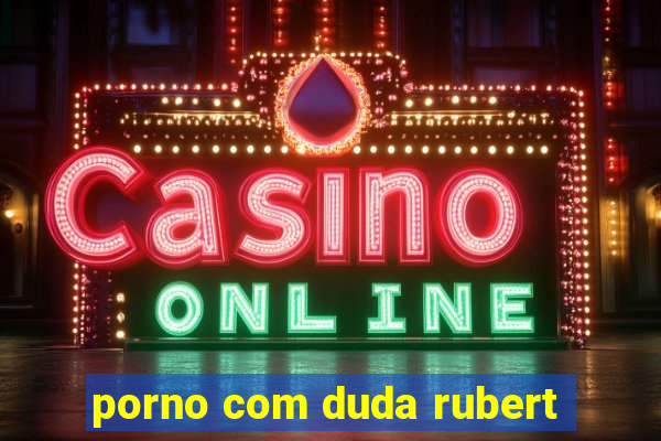 porno com duda rubert