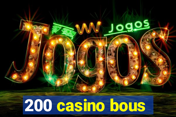 200 casino bous