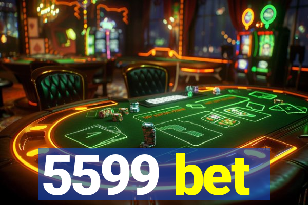 5599 bet