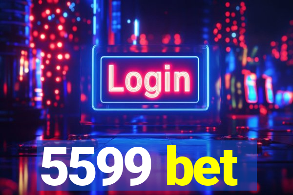 5599 bet