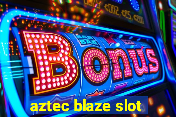 aztec blaze slot