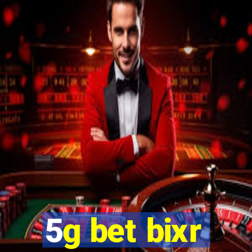 5g bet bixr