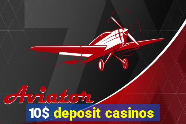 10$ deposit casinos