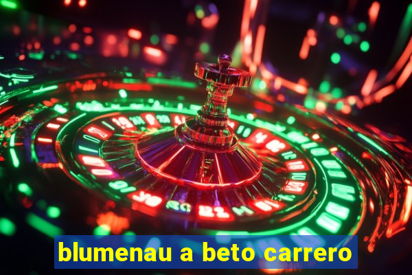 blumenau a beto carrero