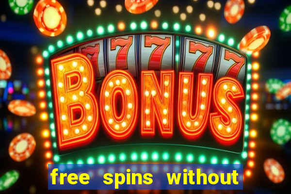 free spins without deposit casino