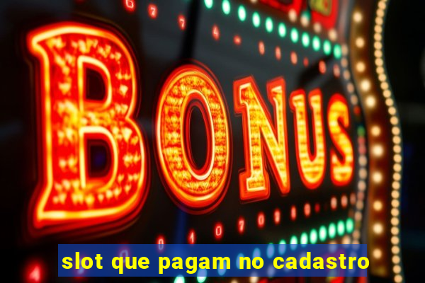 slot que pagam no cadastro