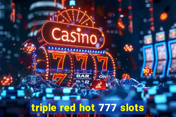 triple red hot 777 slots