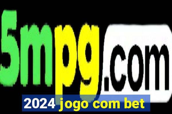 2024 jogo com bet