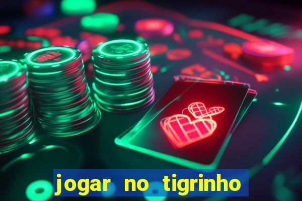 jogar no tigrinho sem deposito