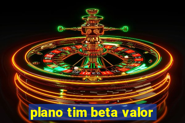 plano tim beta valor