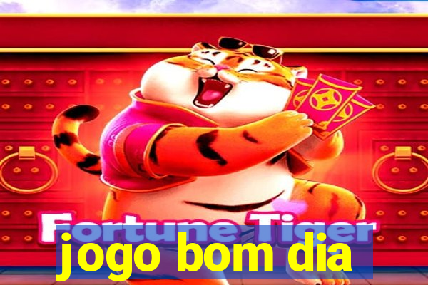 jogo bom dia