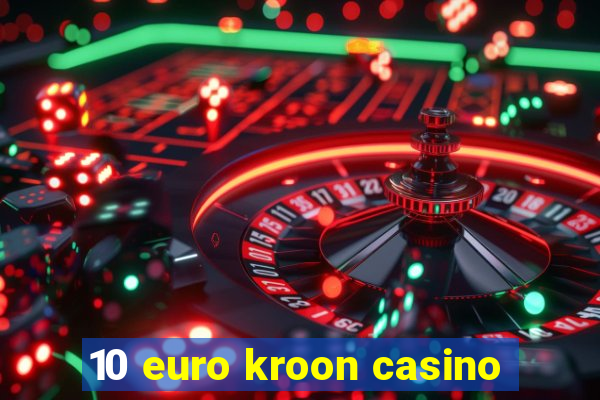 10 euro kroon casino