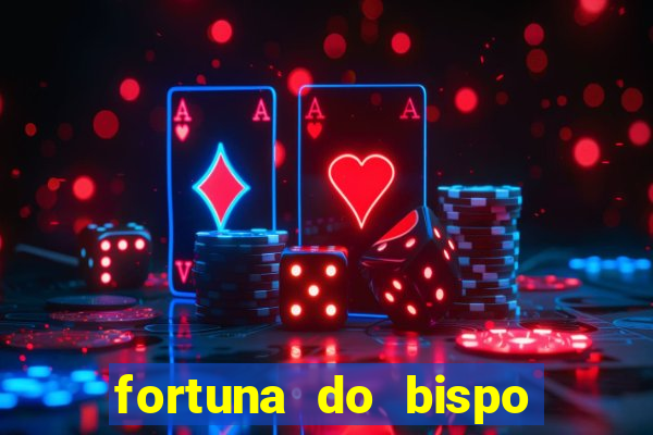 fortuna do bispo samuel ferreira