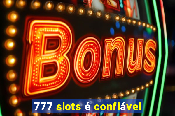 777 slots é confiável