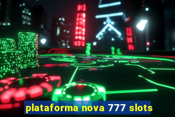 plataforma nova 777 slots