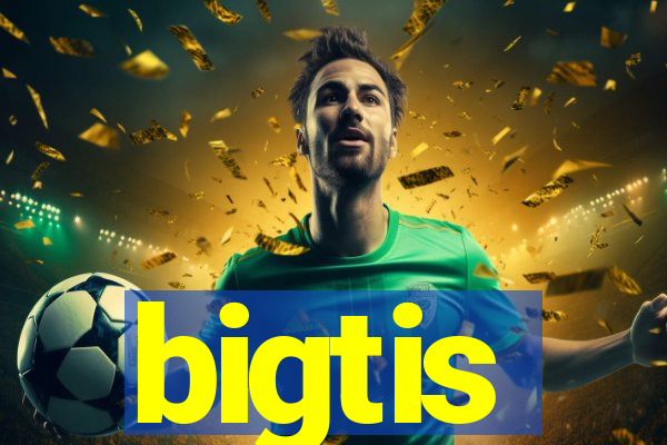 bigtis