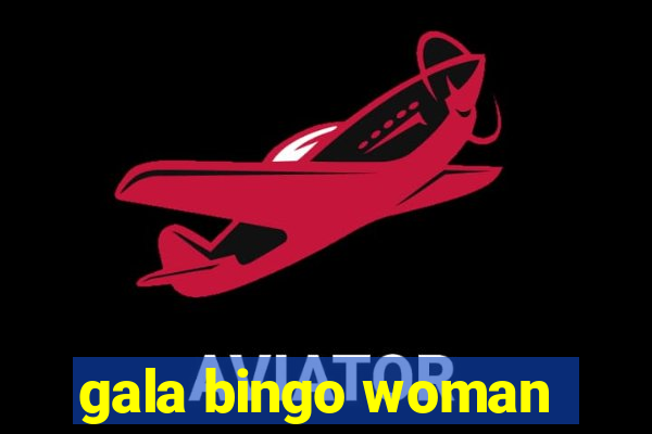 gala bingo woman