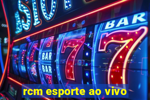 rcm esporte ao vivo