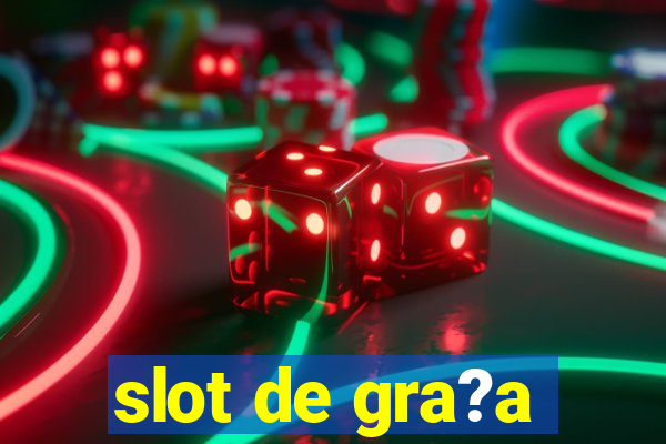 slot de gra?a