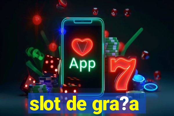 slot de gra?a