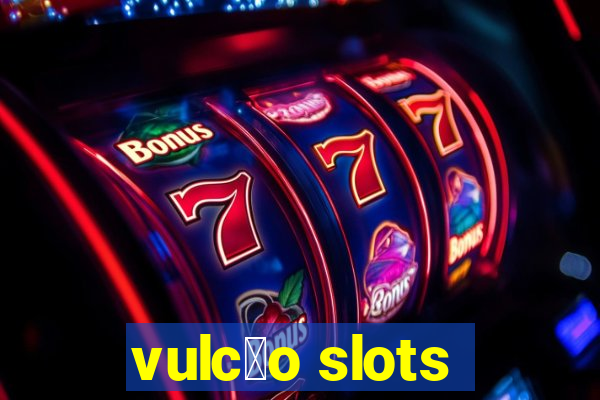 vulc茫o slots