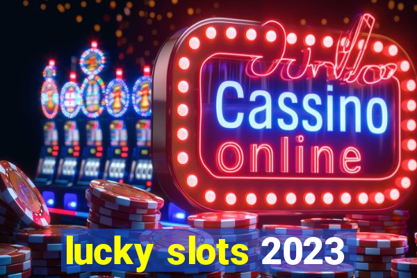 lucky slots 2023