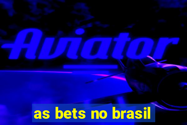 as bets no brasil