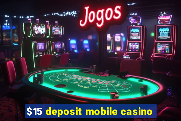 $15 deposit mobile casino