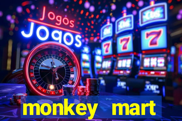 monkey mart dinheiro infinito