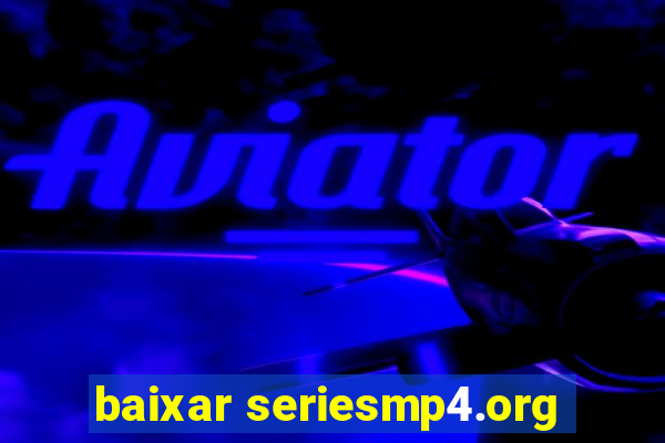 baixar seriesmp4.org