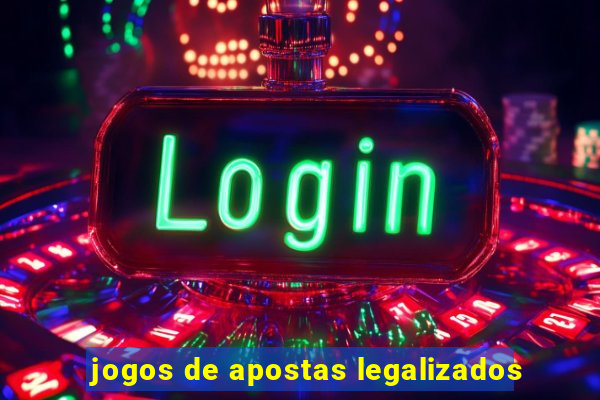 jogos de apostas legalizados