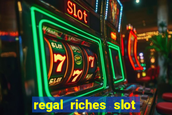 regal riches slot free play