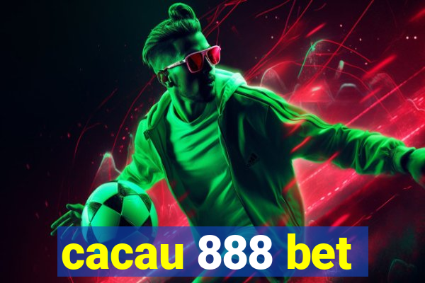 cacau 888 bet