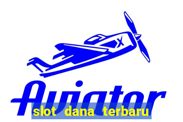 slot dana terbaru dan terpercaya