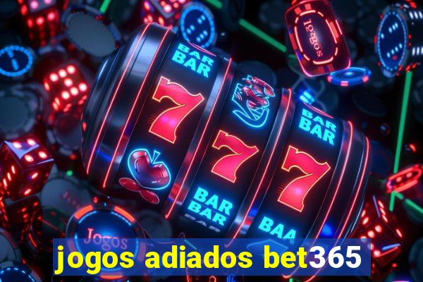 jogos adiados bet365