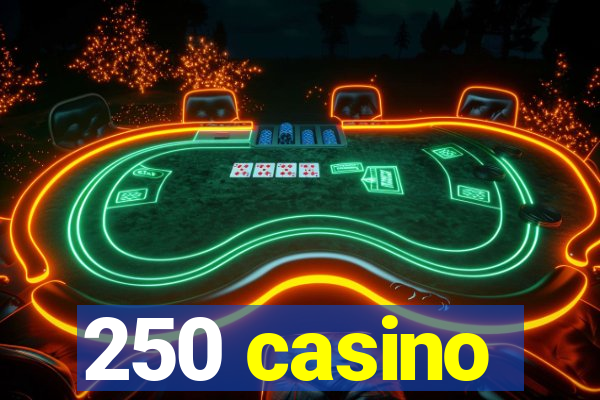 250 casino