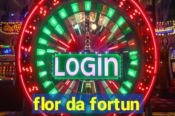 flor da fortun