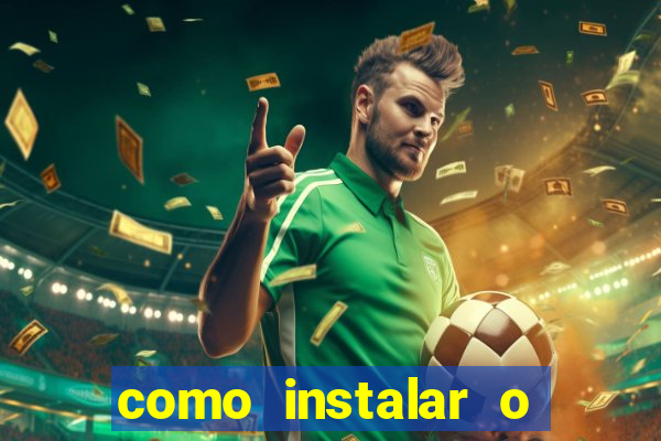 como instalar o jogo do tigre