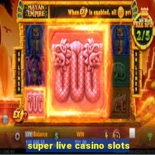 super live casino slots