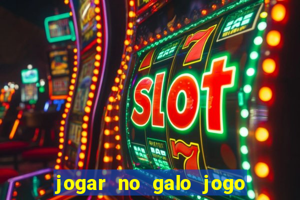 jogar no galo jogo do bicho