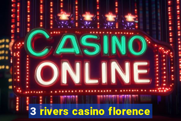 3 rivers casino florence