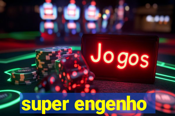 super engenho