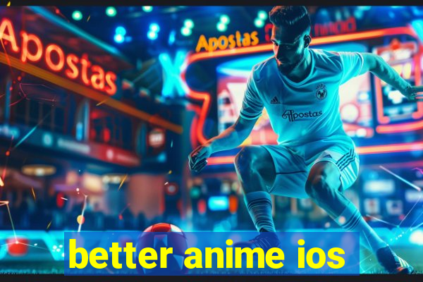 better anime ios