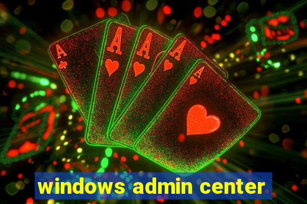 windows admin center