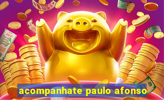 acompanhate paulo afonso