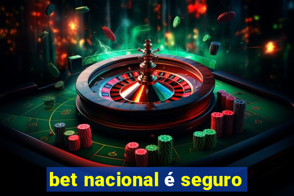 bet nacional é seguro