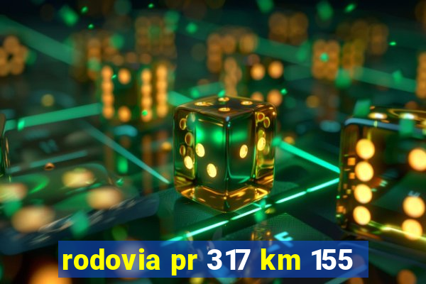 rodovia pr 317 km 155