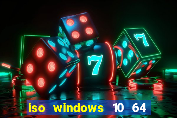 iso windows 10 64 bits download